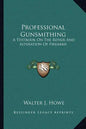 Professional Gunsmithing: A Textbook on the Repair and Alteration of Firearms - Paperback