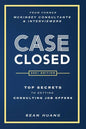 Case Closed: Top Secrets from Former McKinsey Consultants & Interviewers to Getting Consulting Job Offers - Paperback