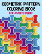 Geometric Pattern Coloring Book For Anxiety Relief: 50 Geometric Patterns & Designs For Relaxing And Stress Relieving For All Ages - Paperback
