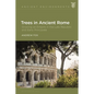 Trees in Ancient Rome: Growing an Empire in the Late Republic and Early Principate - Paperback