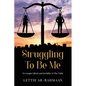 Struggling To Be Me: No Longer Silent & Invisible At The Table - Paperback