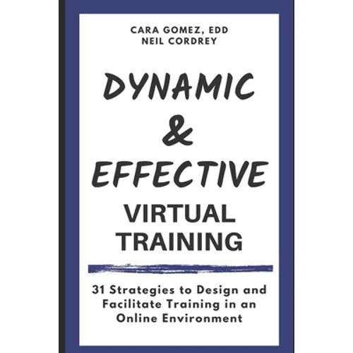 Dynamic and Effective Virtual Training: 31 Strategies to Design and Facilitate Training in an Online Environment - Paperback