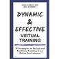 Dynamic and Effective Virtual Training: 31 Strategies to Design and Facilitate Training in an Online Environment - Paperback