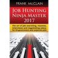 Job Hunting Ninja Master 2017: The art of job searching, resumes, interviews and negotiating salary for US government and corporate jobs - Paperback