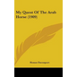 My Quest Of The Arab Horse (1909) - Hardcover
