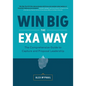Win Big The EXA Way: The Comprehensive Guide to Capture and Proposal Leadership - Paperback