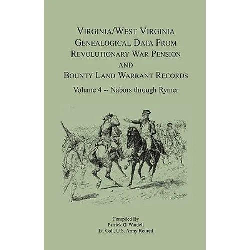 Virginia and West Virginia Genealogical Data from Revolutionary War Pension and Bounty Land Warrant Records, Volume 4 Nabors - Rymer - Paperback