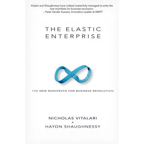 The Elastic Enterprise: The New Manifesto for Business Revolution - Paperback