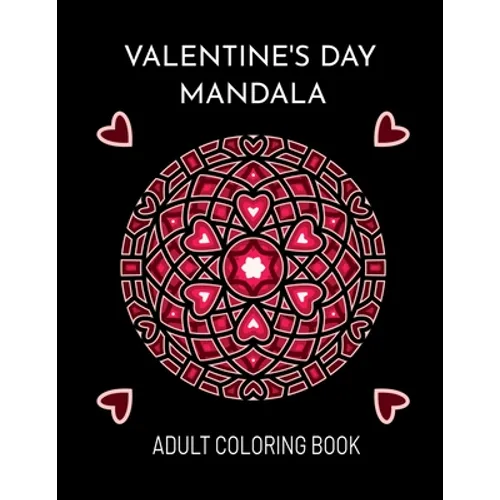 Valentine's Day Mandala: An Adult Coloring Book For Valentine's Day - Paperback