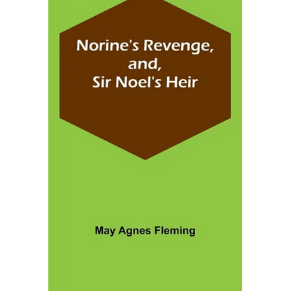 Norine's Revenge, and, Sir Noel's Heir - Paperback