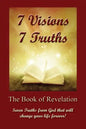 7 Visions 7 Truths: The Book of Revelation - Seven Truths from God That Will Change Your Life Forever. - Paperback