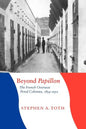 Beyond Papillon: The French Overseas Penal Colonies, 1854-1952 - Paperback