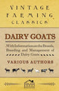 Dairy Goats - With Information on the Breeds, Breeding and Management of Dairy Goats - Paperback