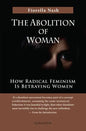 The Abolition of Woman: How Radical Feminism Is Betraying Women - Paperback