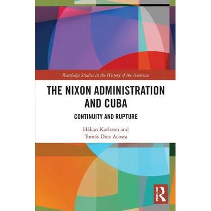The Nixon Administration and Cuba: Continuity and Rupture - Paperback