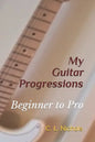 My Guitar Progressions: Beginner to Pro - Paperback