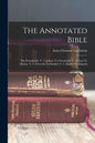 The Annotated Bible: The Pentateuch. V. 2. Joshua To Chronicles. V. 3. Ezra To Psalms. V. 4. Proverbs To Ezekiel. V. 5. Daniel To Malachi - Paperback