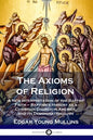 The Axioms of Religion: A New Interpretation of the Baptist Faith - Baptism's History as a Christian Church in America, and its Denominationalism - Paperback