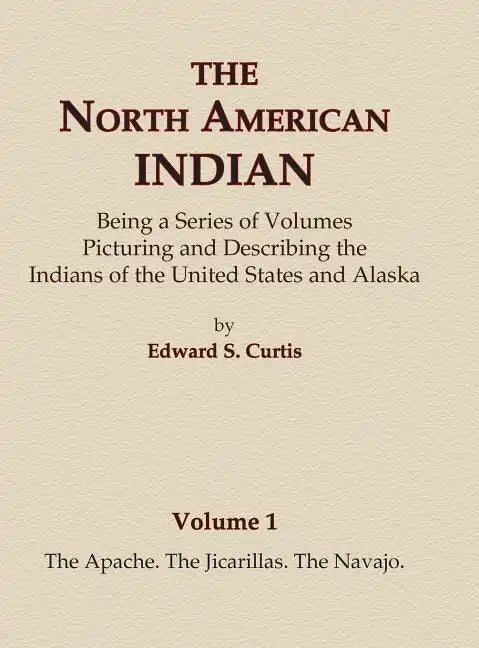 The North American Indian Volume 1 - The Apache, The Jicarillas, The Navajo - Hardcover