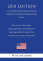 Medicaid Program - State Option to Establish Non-Emergency Medical Transportation Program (Us Centers for Medicare and Medicaid Services Regulation) ( - Paperback