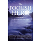 The Foolish Hero: The Journey to Create Your Destiny - Hardcover