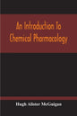 An Introduction To Chemical Pharmacology; Pharmacodynamics In Relation To Chemistry - Paperback