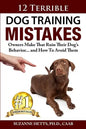 12 Terrible Dog Training Mistakes Owners Make That Ruin Their Dog's Behavior...And How To Avoid Them - Paperback