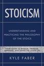 Stoicism - Understanding and Practicing the Philosophy of the Stoics: Your Guide to Wisdom, Freedom, Happiness, and Living the Good Life - Paperback