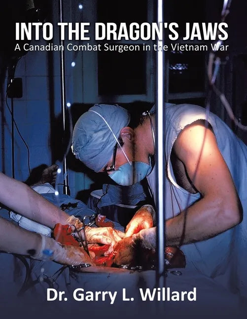 Into the Dragon's Jaws: A Canadian Combat Surgeon in the Vietnam War - Paperback