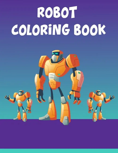 Robot Coloring Book: Robot Coloring Book, Robot Coloring Book For Toddlers. 70 Pages 8.5x 11 In Cover. - Paperback