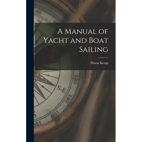 A Manual of Yacht and Boat Sailing - Hardcover