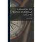A Manual of Yacht and Boat Sailing - Hardcover
