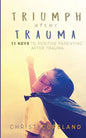 Triumph After Trauma: 11 Keys to Positive Parenting After Trauma - Paperback