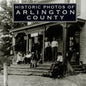Historic Photos of Arlington County - Hardcover