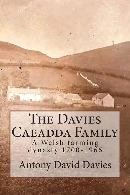 The Davies Caeadda Family: A Welsh farming dynasty: 1700-1966 - Paperback