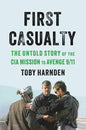 First Casualty: The Untold Story of the CIA Mission to Avenge 9/11 - Hardcover