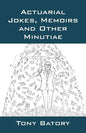 Actuarial Jokes, Memoirs and Other Minutiae - Paperback