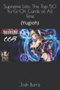 Supreme Lists: The Top 50 Yu-Gi-Oh Cards of All Time: (Yugioh) - Paperback
