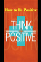 How to Be Positive: Change Your Life in 30 Days. Be More Positive and Take Control of Your Own Success. - Paperback