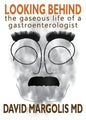 Looking Behind: The Gaseous Life of a Gastroenterologist - Paperback