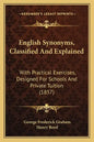 English Synonyms, Classified and Explained: With Practical Exercises, Designed for Schools and Private Tuition (1857) - Paperback