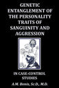 Genetic Entanglement of the Personality Traits of Sanguinity and Aggression in Case-Control Studies - Paperback