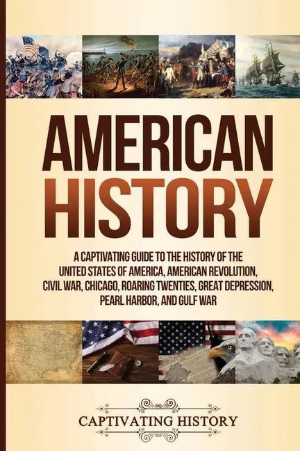 American History: A Captivating Guide to the History of the United States of America, American Revolution, Civil War, Chicago, Roaring T - Paperback