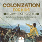 Colonization for Kids - North American Edition Book Early Settlers, Migration And Colonial Life 3rd Grade Social Studies - Paperback