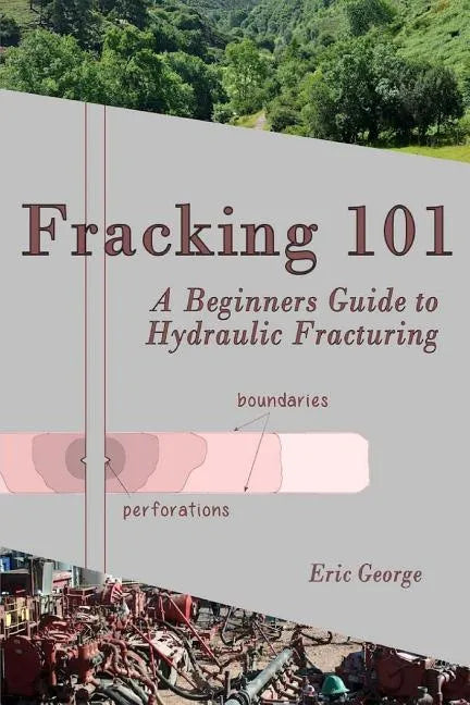 Fracking 101: A Beginner's Guide to Hydraulic Fracturing - Paperback