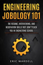 Engineering Jobology 101: The Resume, Interviewing, and Negotiation Skills They Don - Paperback