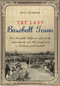 The Last Baseball Town: How Campbell, California achieved the unprecedented, and still unduplicated, in American youth baseball - Paperback