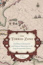 The Torrid Zone: Caribbean Colonization and Cultural Interaction in the Long Seventeenth Century - Hardcover