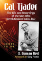 Cal Tjader: The Life and Recordings of the Man Who Revolutionized Latin Jazz, 2d ed. - Paperback