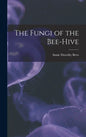 The Fungi of the Bee-hive - Hardcover